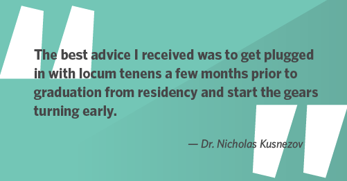 Quote from Dr. Kusnezov about starting his locum tenens preparations early